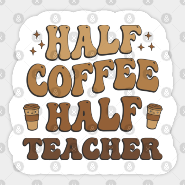 Half Coffee Half Teacher 70s Sticker TeePublic